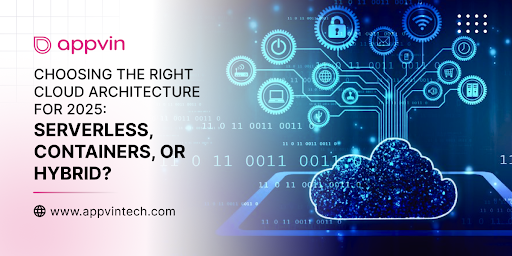 Choosing the Right Cloud Architecture for 2025: Serverless, Containers, or Hybrid?