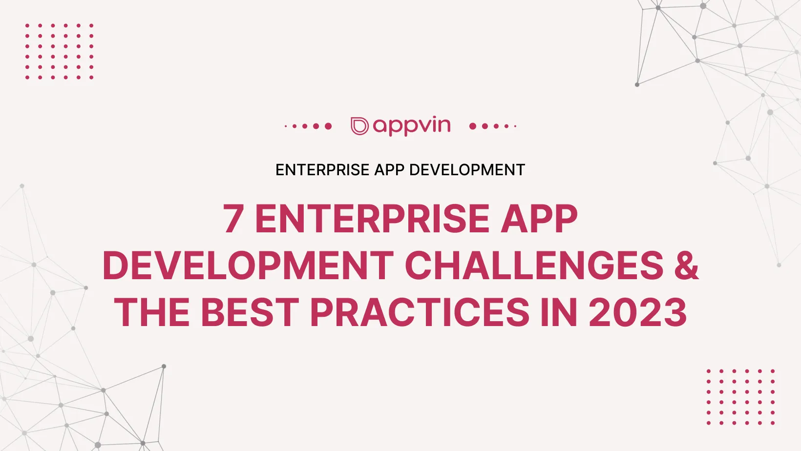 7 Enterprise App Development Challenges & The Best Practices In 2023 