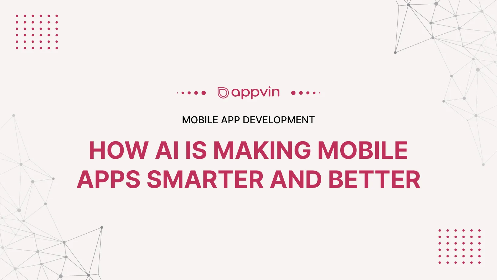 How AI is Making Mobile Apps Smarter and Better 