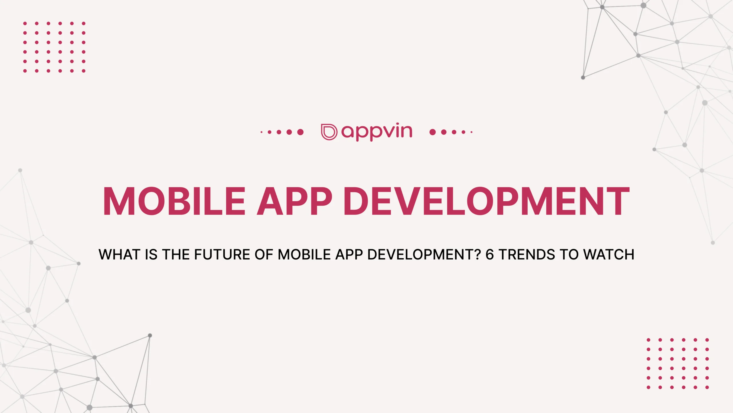 What is the Future of Mobile App Development? 6 Trends to Watch 