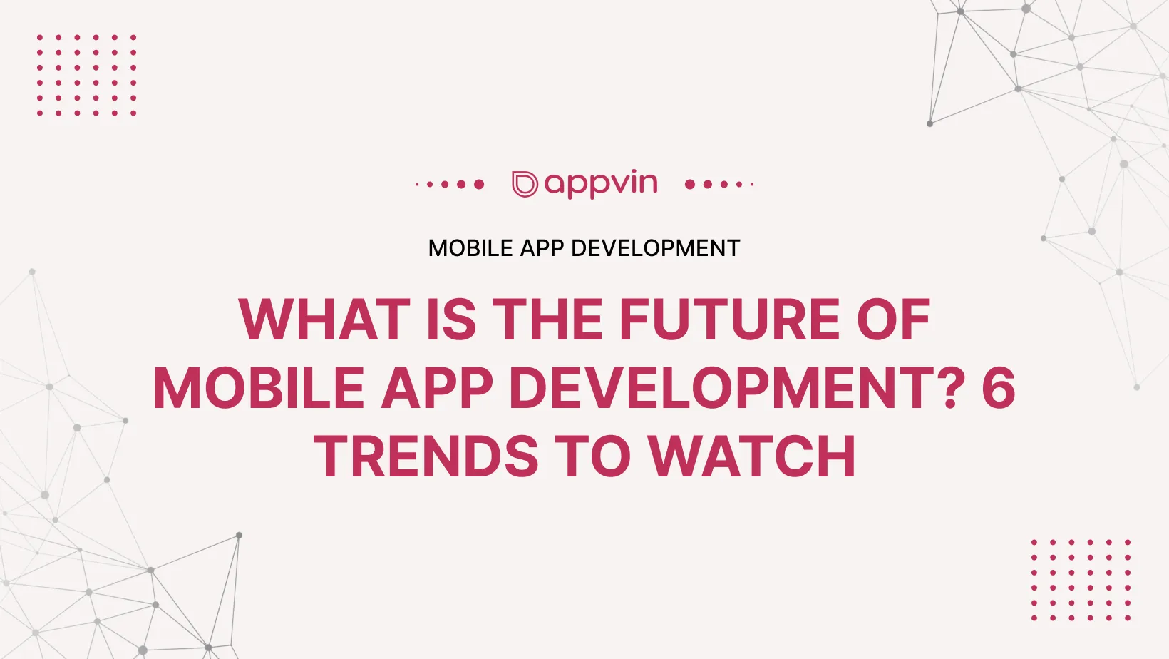 What is the Future of Mobile App Development? 6 Trends to Watch 