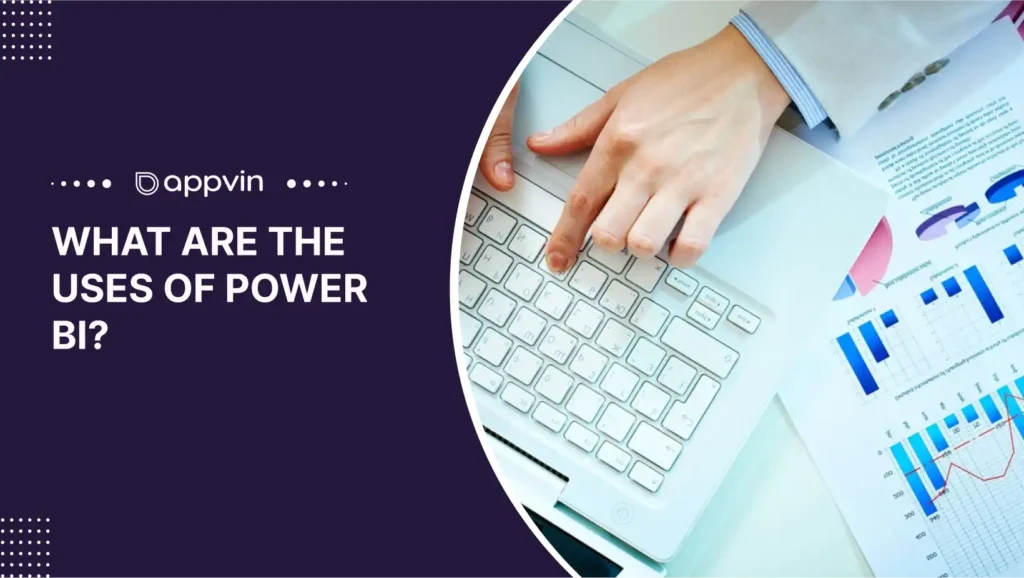What are the Uses of Power BI | AppVin Technologies