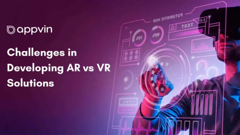 Challenges in Developing AR vs VR Solutions | AppVin Technologies
