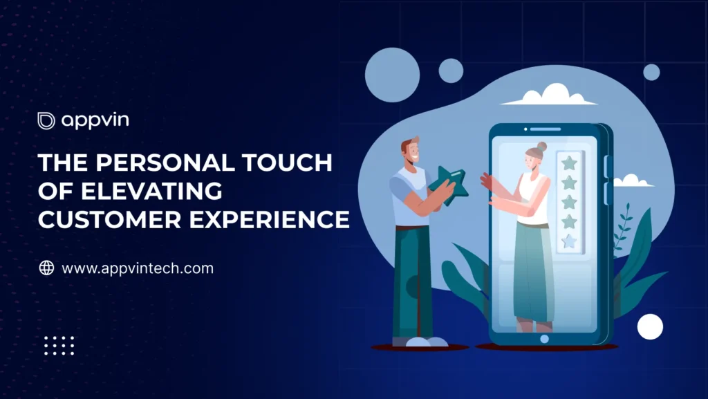 The-Personal-Touch-Elevating-Customer-Experience-AppVin-Technologies
