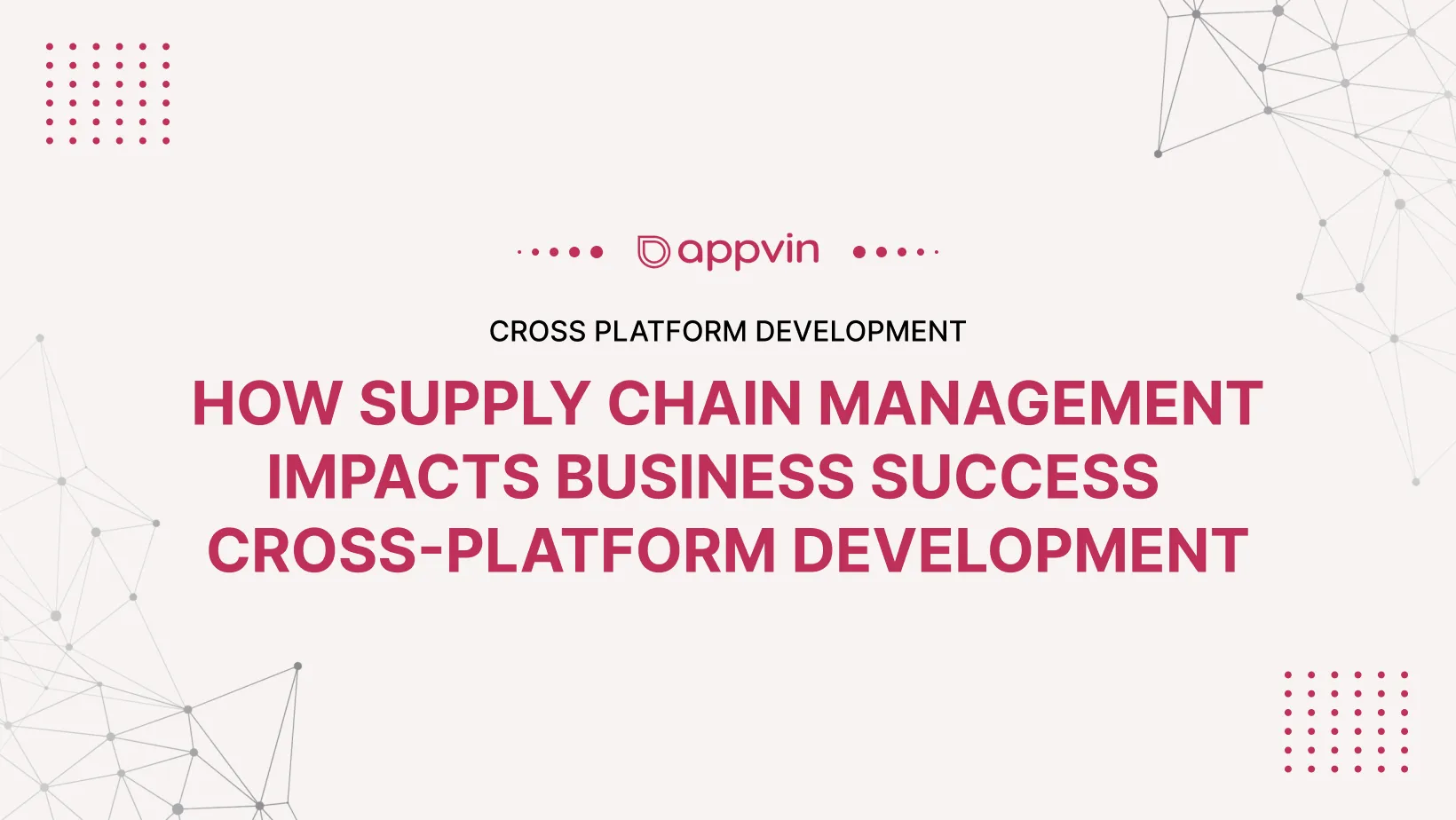 How supply chain management impacts business success Cross-Platform Development