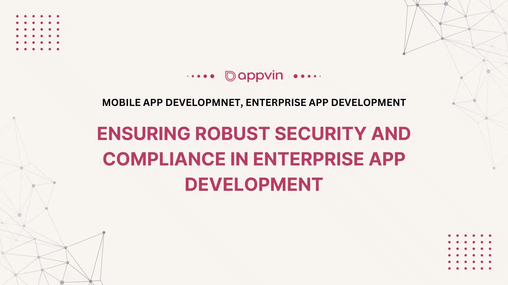 Ensuring Robust Security and Compliance in Enterprise App Development